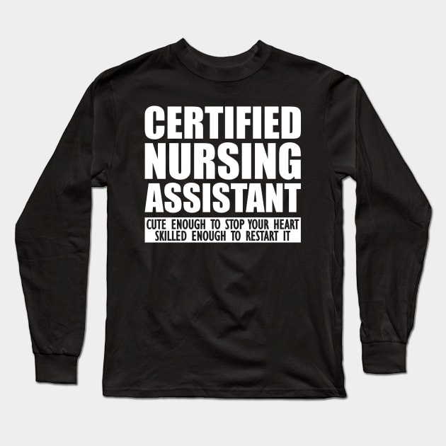 Certified Nursing Assistant cute enough to stop heart skilled enough to restart it Long Sleeve T-Shirt by KC Happy Shop